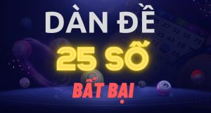 Dàn đề 25 số đặc biệt hôm nay nuôi khung 3 ngày | KUCASINO.DEV